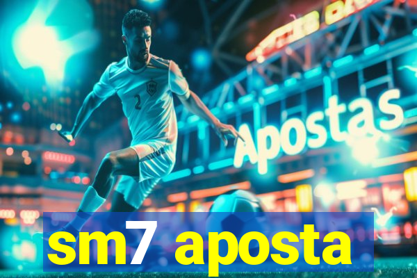 sm7 aposta
