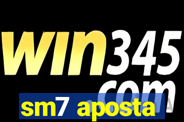 sm7 aposta
