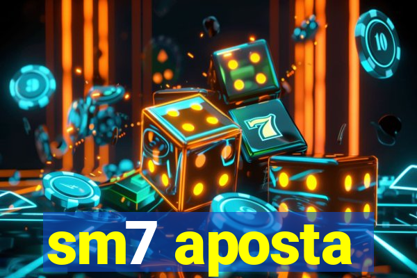 sm7 aposta