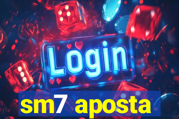 sm7 aposta