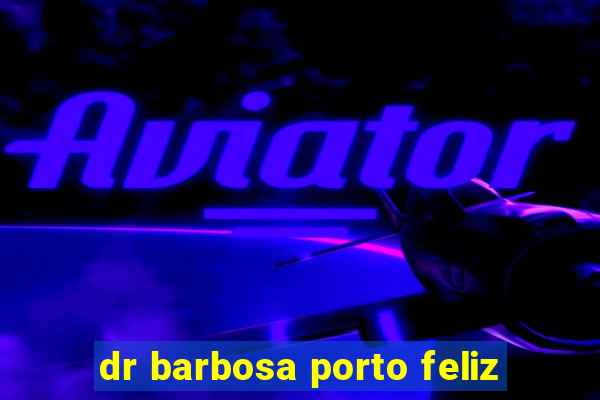 dr barbosa porto feliz