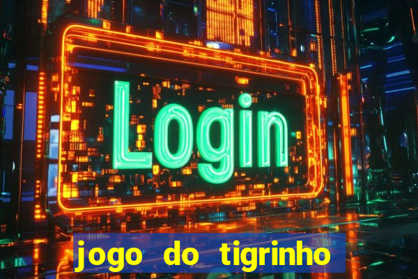 jogo do tigrinho gratis sem deposito