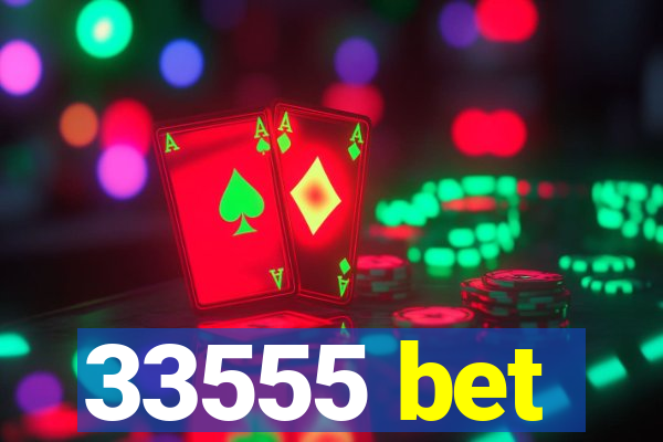 33555 bet