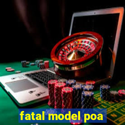 fatal model poa