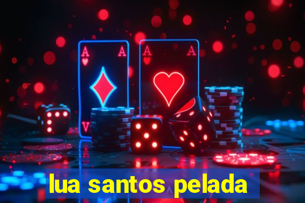 lua santos pelada