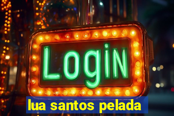lua santos pelada
