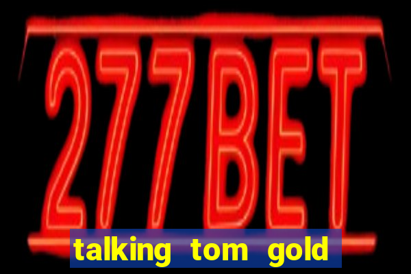 talking tom gold run 1.0 5.684 apk