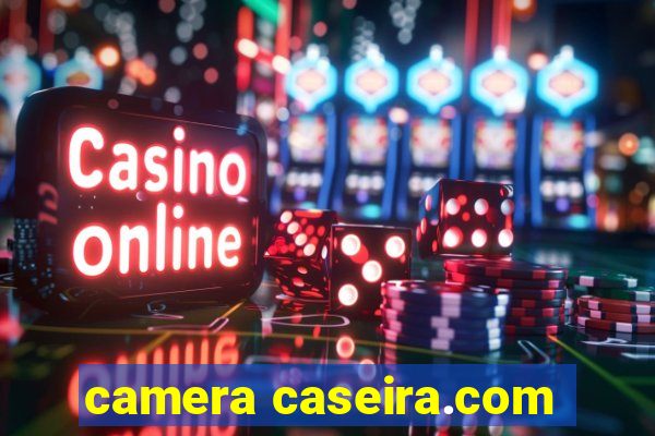 camera caseira.com
