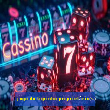 jogo do tigrinho proprietário(s)