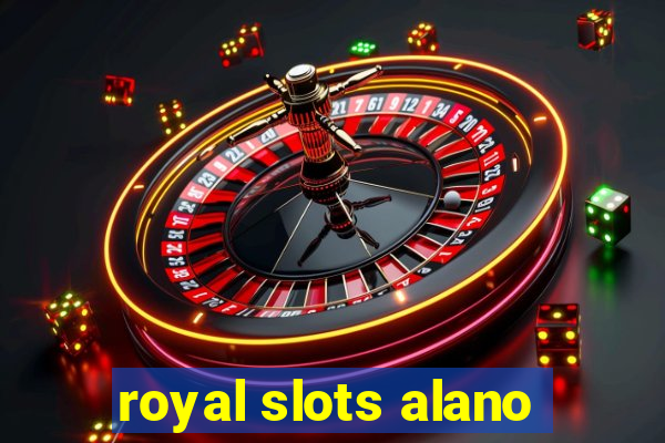 royal slots alano