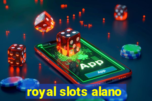 royal slots alano