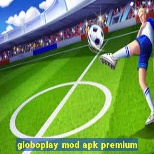 globoplay mod apk premium