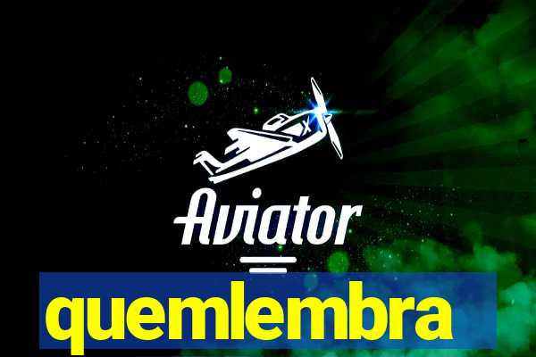 quemlembra