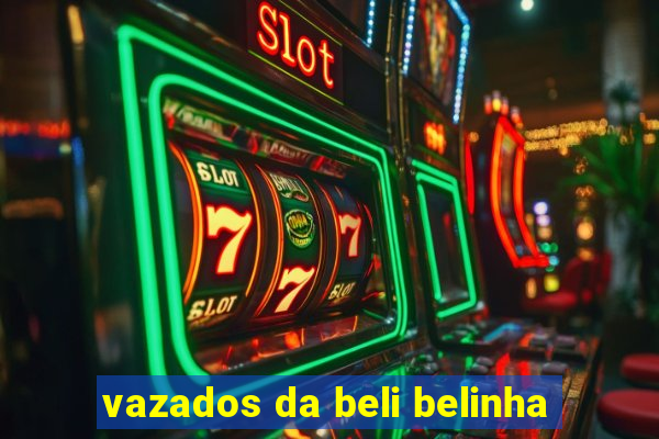 vazados da beli belinha