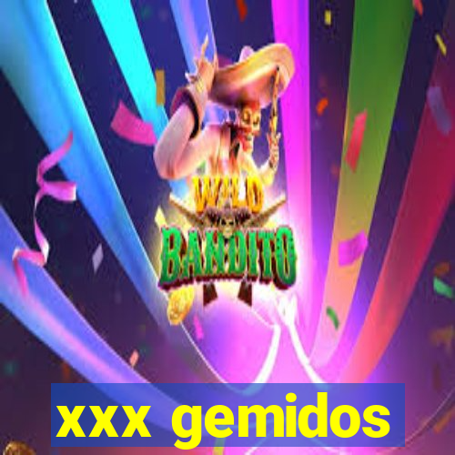 xxx gemidos