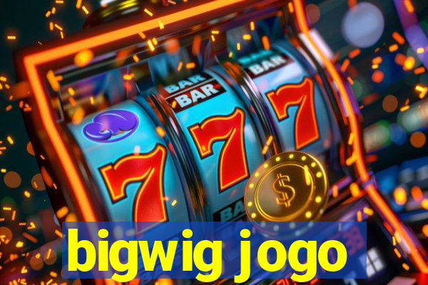 bigwig jogo