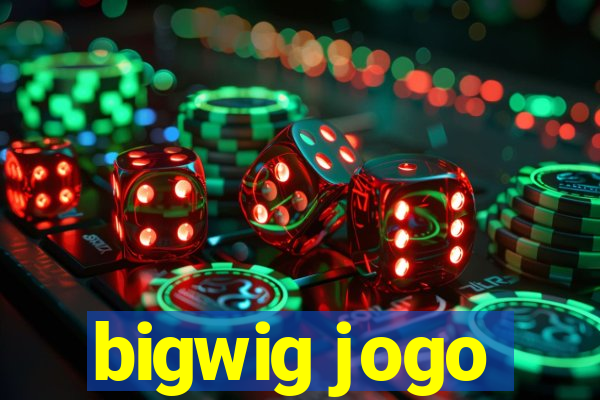 bigwig jogo