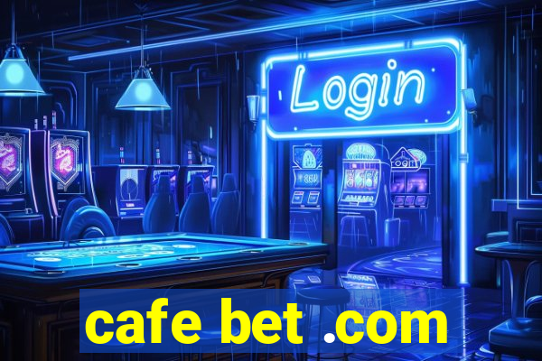 cafe bet .com