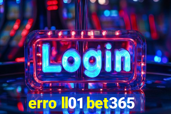 erro ll01 bet365