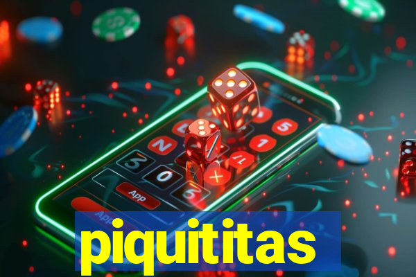 piquititas