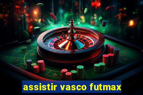 assistir vasco futmax