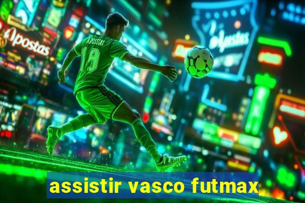 assistir vasco futmax