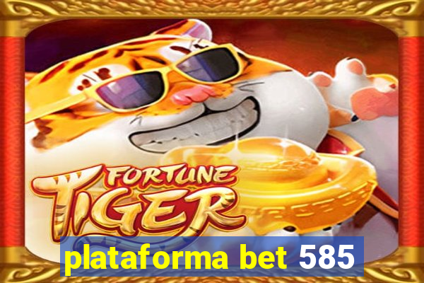 plataforma bet 585