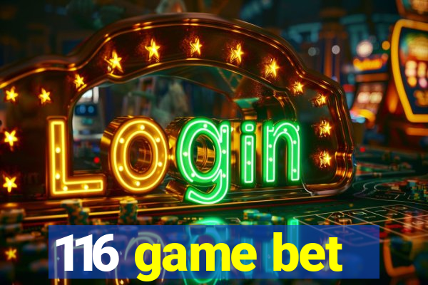116 game bet