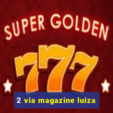 2 via magazine luiza