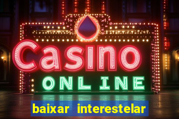 baixar interestelar dublado google drive