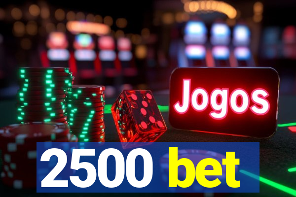 2500 bet