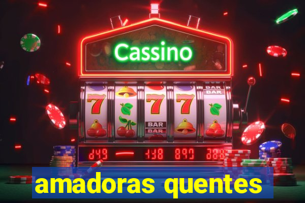 amadoras quentes