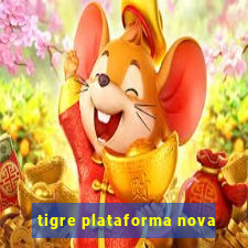 tigre plataforma nova