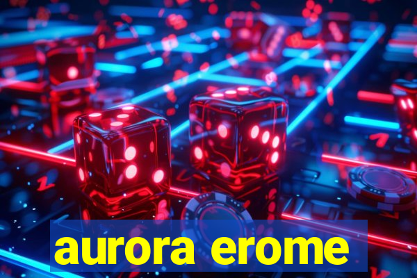 aurora erome