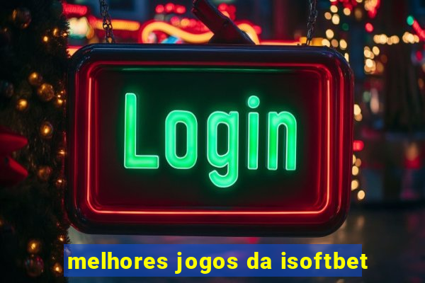 melhores jogos da isoftbet