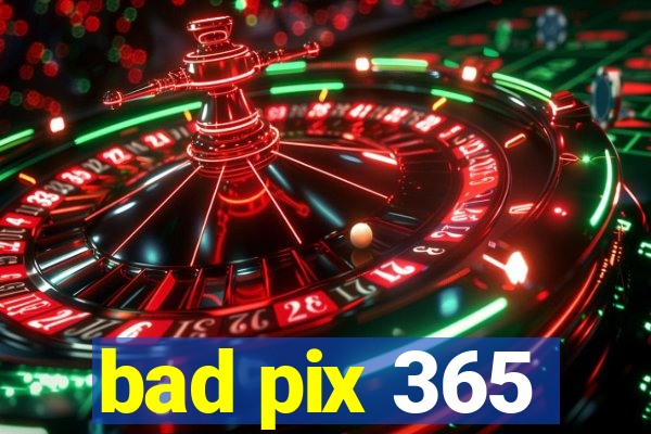 bad pix 365