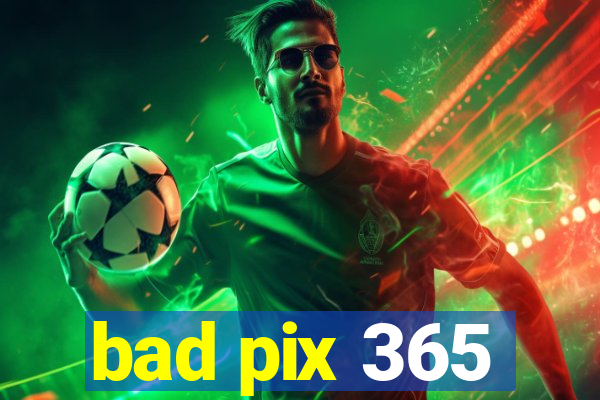 bad pix 365