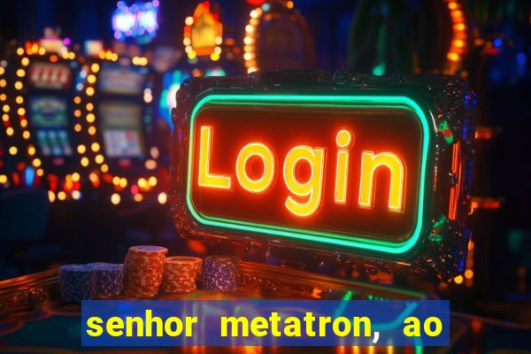 senhor metatron, ao senhor maitreya e a saint germain