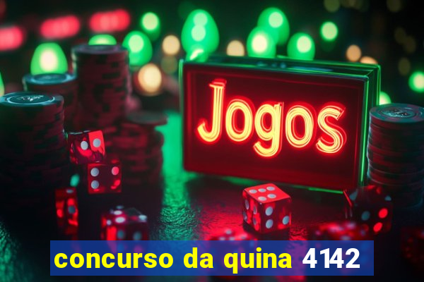 concurso da quina 4142