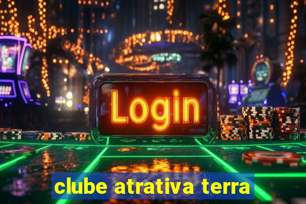 clube atrativa terra