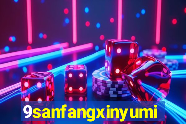 9sanfangxinyuming.com