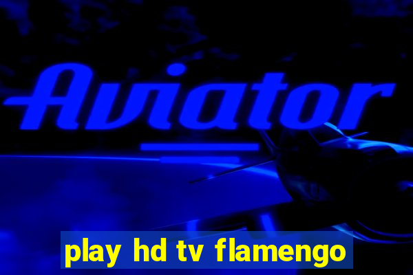 play hd tv flamengo