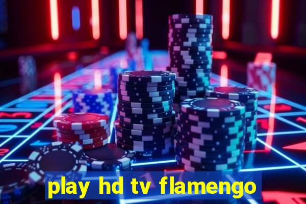 play hd tv flamengo