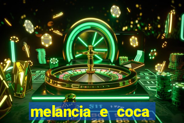 melancia e coca cola faz mal