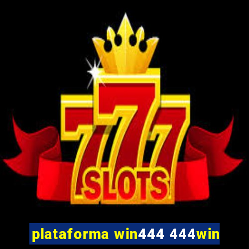 plataforma win444 444win