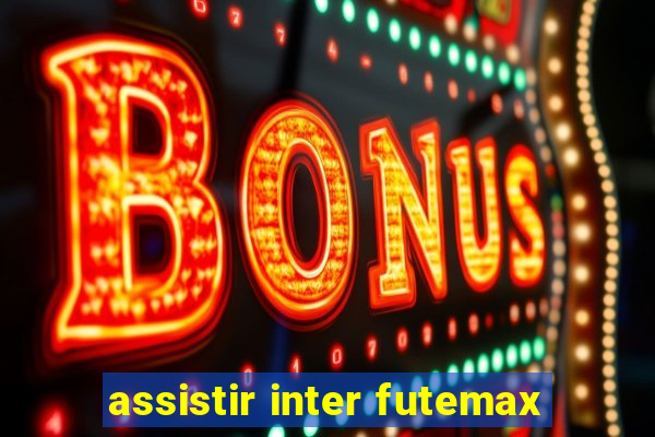 assistir inter futemax