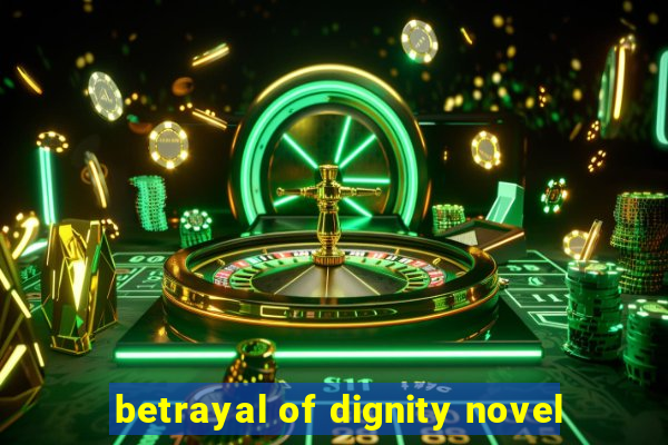 betrayal of dignity novel