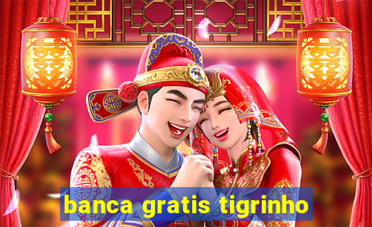 banca gratis tigrinho