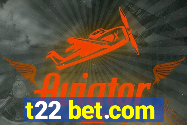 t22 bet.com