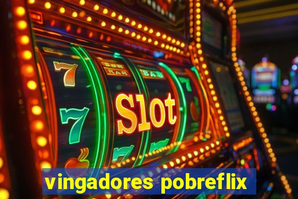 vingadores pobreflix